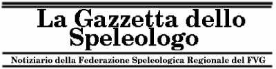 La Gazzetta dello Speleologo - Notiziario di Speleologia della Federazione Speleologica Regionale del FVG